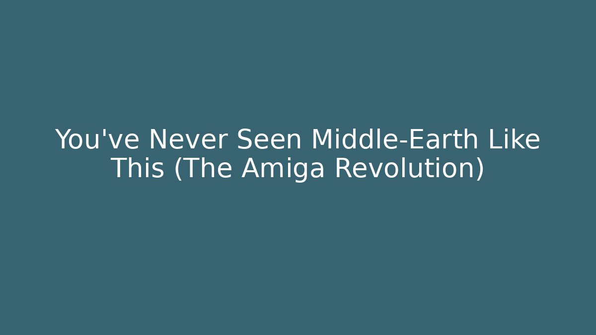 You've Never Seen Middle-Earth Like This (The Amiga Revolution)