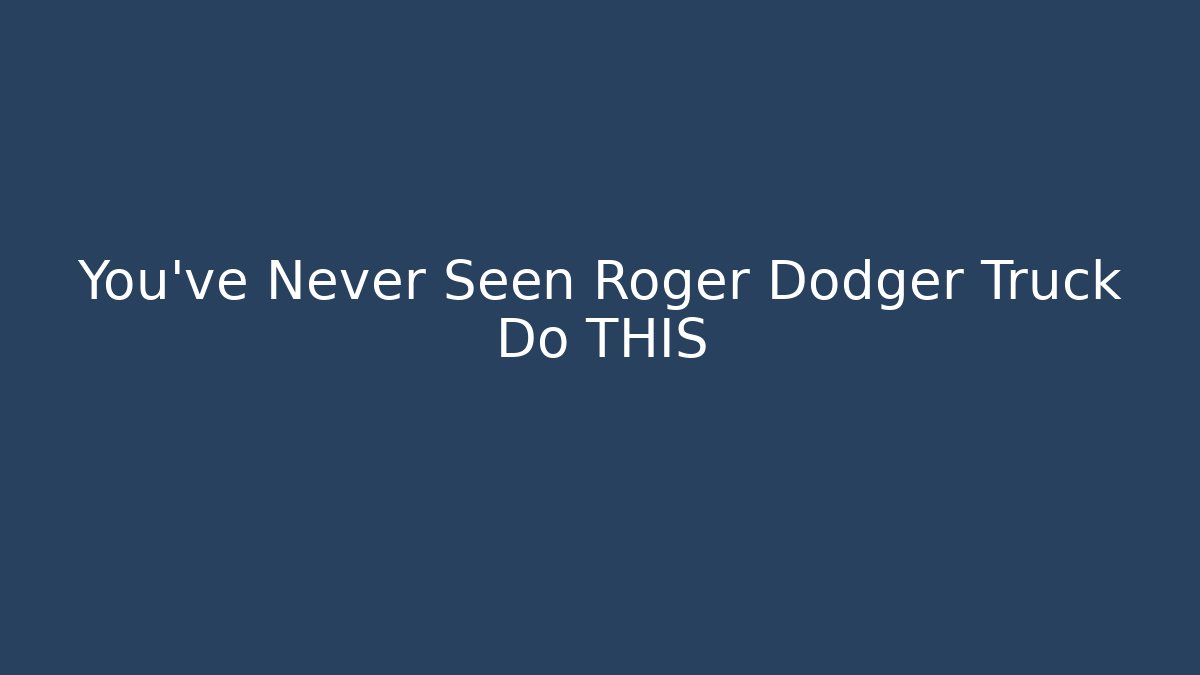 You've Never Seen Roger Dodger Truck Do THIS