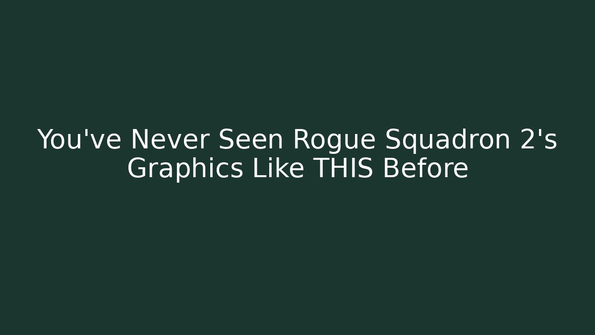 You've Never Seen Rogue Squadron 2's Graphics Like THIS Before