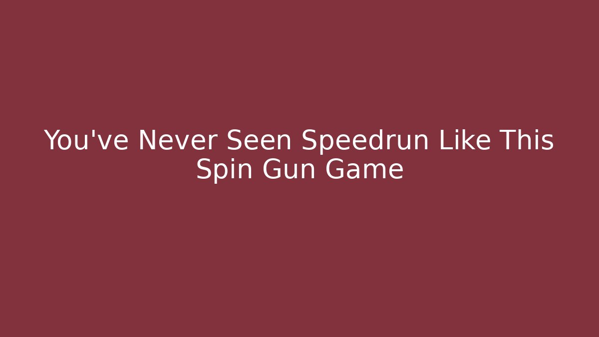 You've Never Seen Speedrun Like This Spin Gun Game