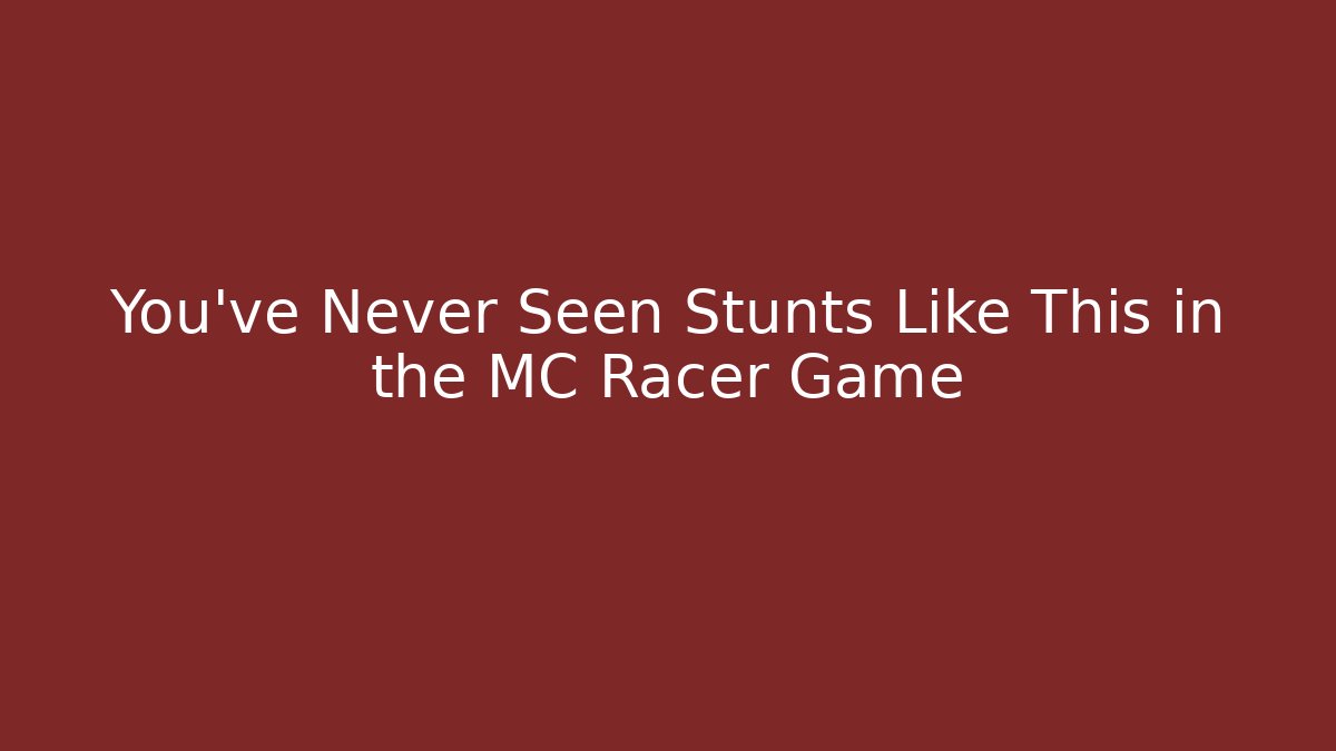 You've Never Seen Stunts Like This in the MC Racer Game