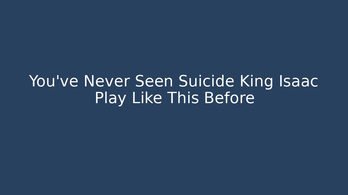 You've Never Seen Suicide King Isaac Play Like This Before