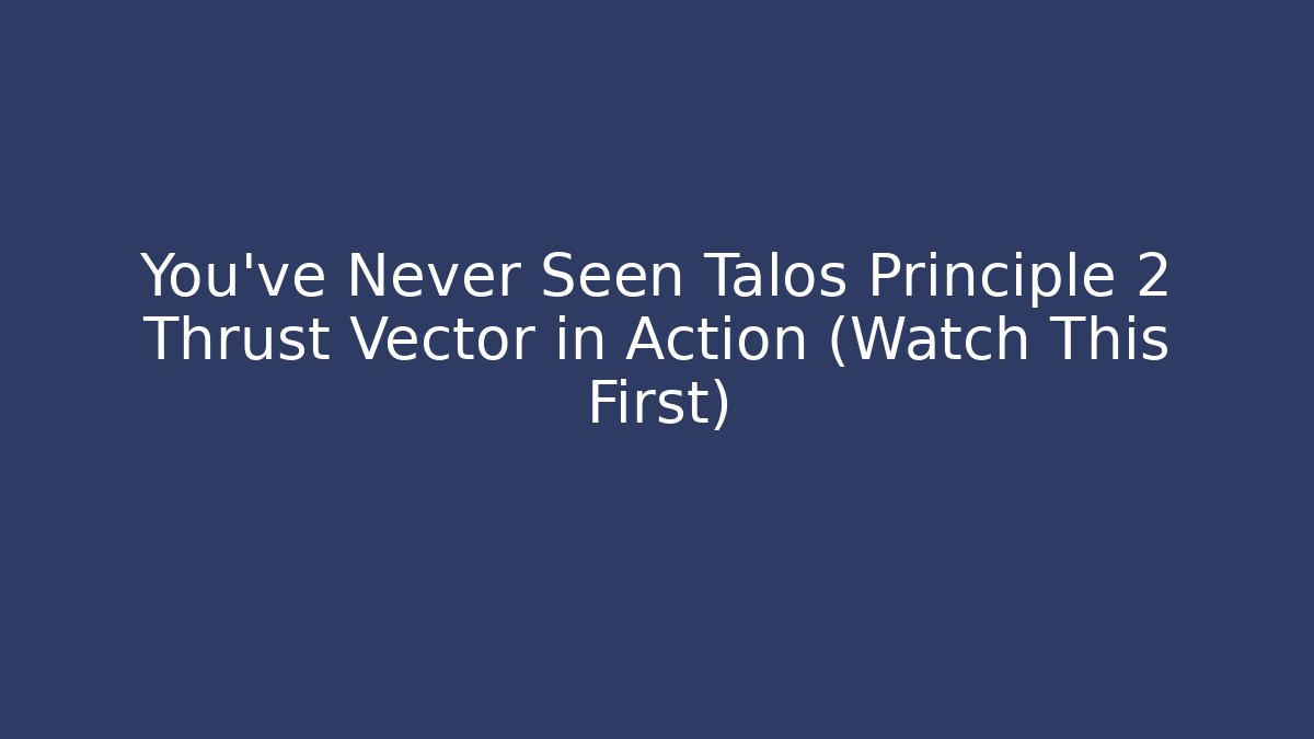 You've Never Seen Talos Principle 2 Thrust Vector in Action (Watch This First)