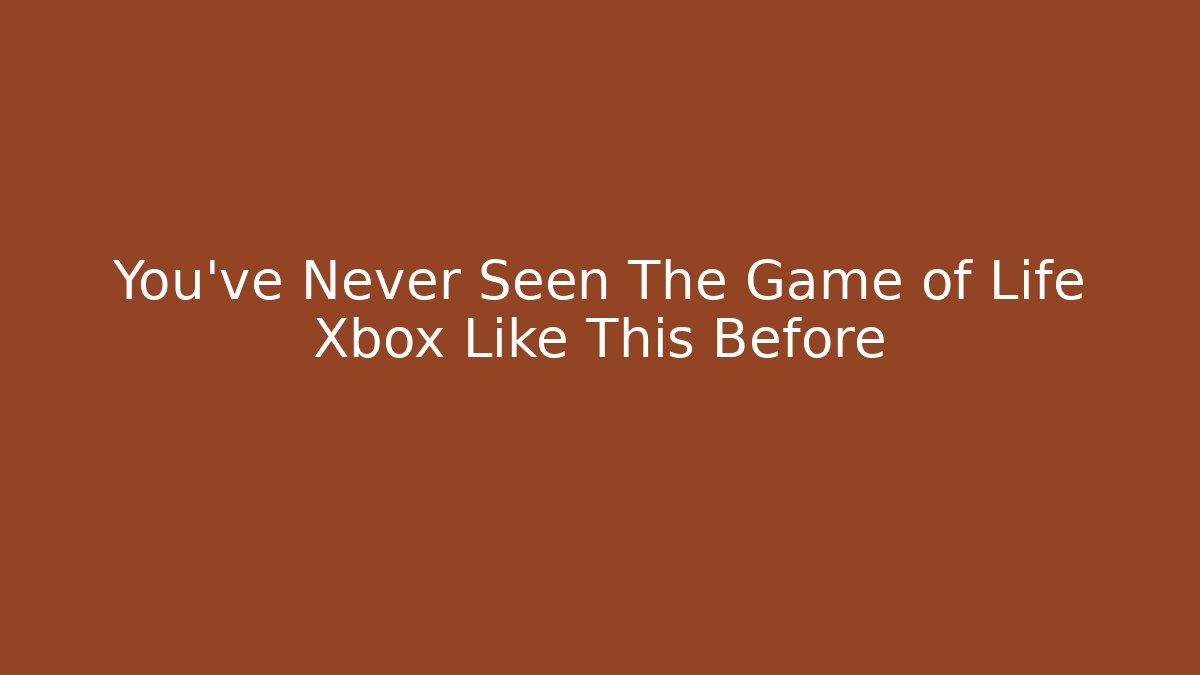 You've Never Seen The Game of Life Xbox Like This Before