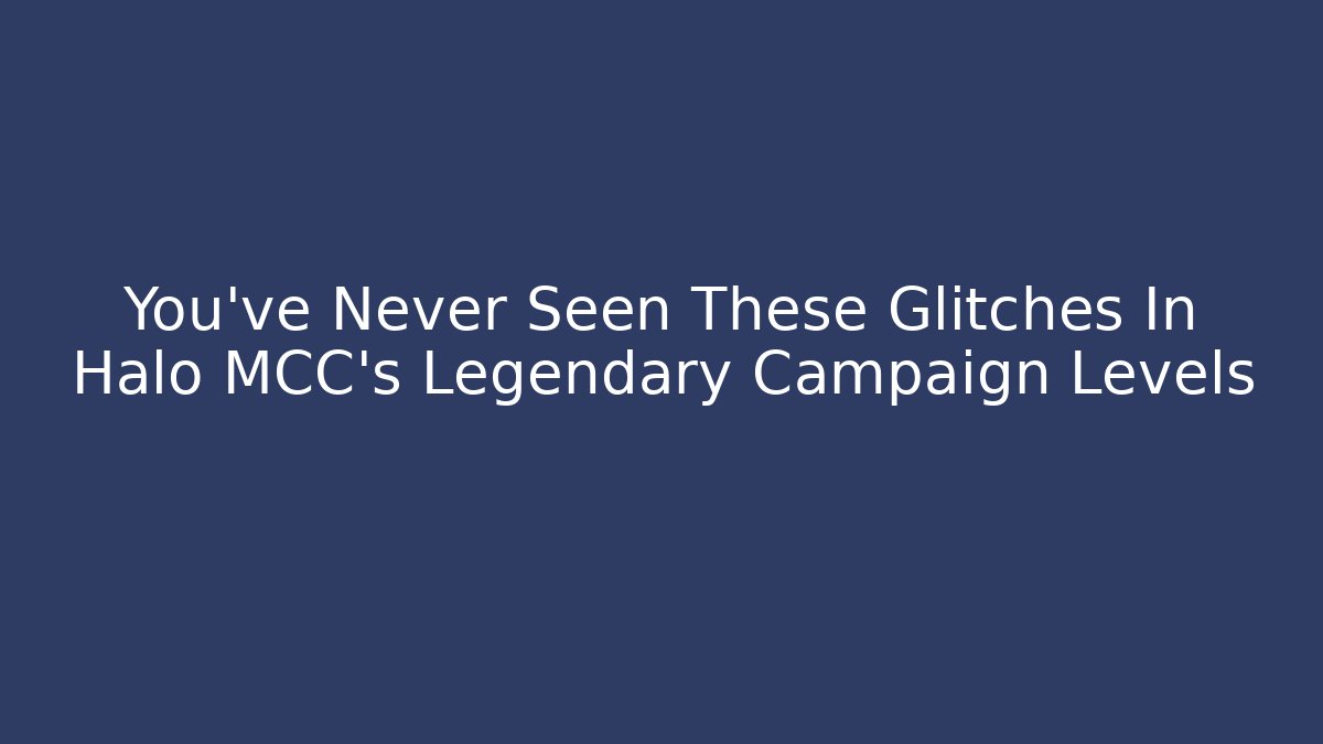 You've Never Seen These Glitches In Halo MCC's Legendary Campaign Levels