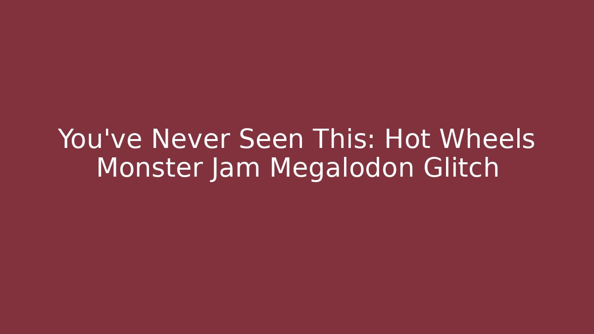 You've Never Seen This: Hot Wheels Monster Jam Megalodon Glitch