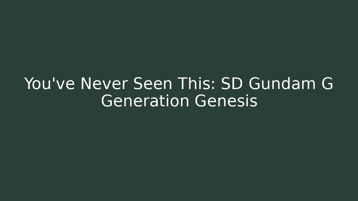 You've Never Seen This: SD Gundam G Generation Genesis - Critter Realm