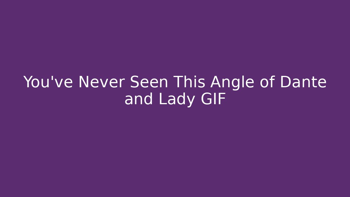 You've Never Seen This Angle of Dante and Lady GIF