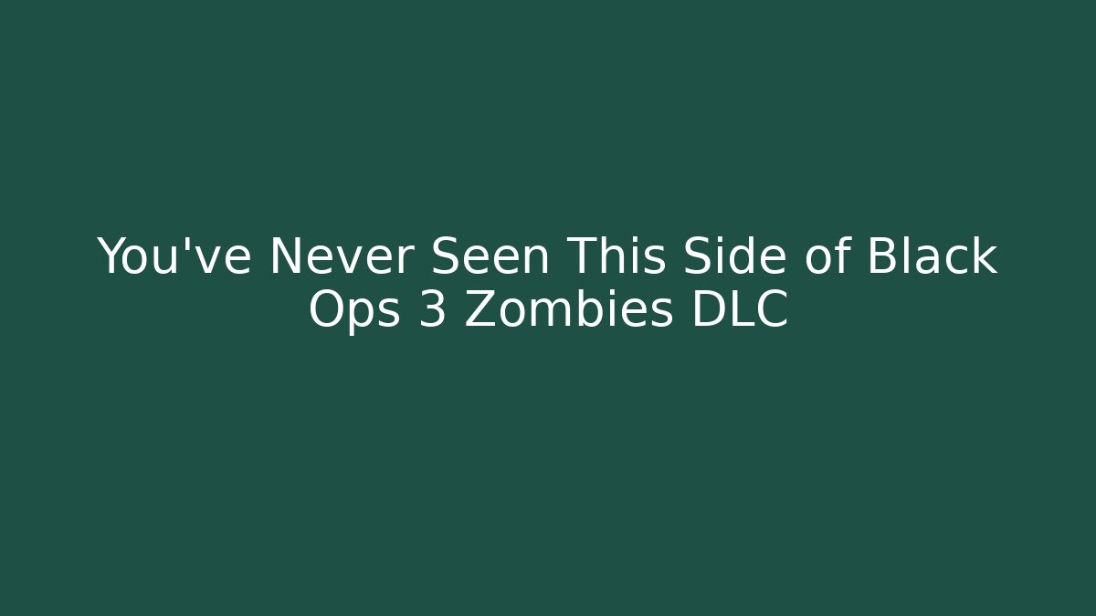 You've Never Seen This Side of Black Ops 3 Zombies DLC