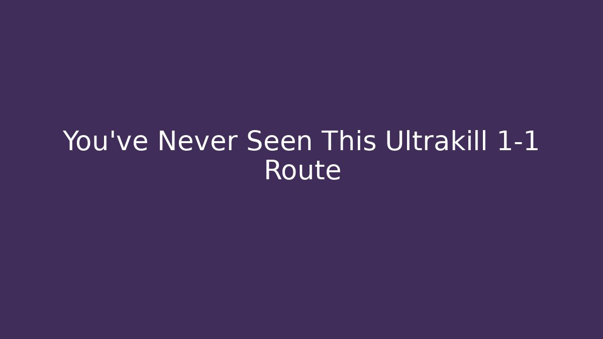 You've Never Seen This Ultrakill 1-1 Route