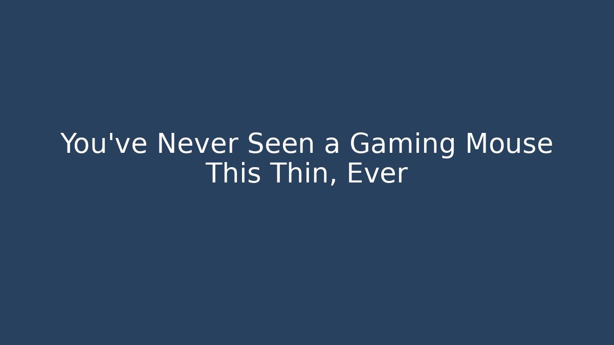 You've Never Seen a Gaming Mouse This Thin, Ever