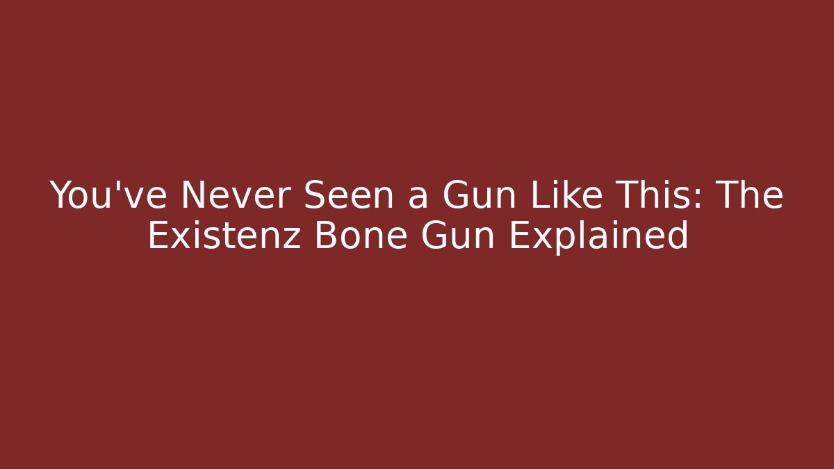 You've Never Seen a Gun Like This: The Existenz Bone Gun Explained - Critter Realm