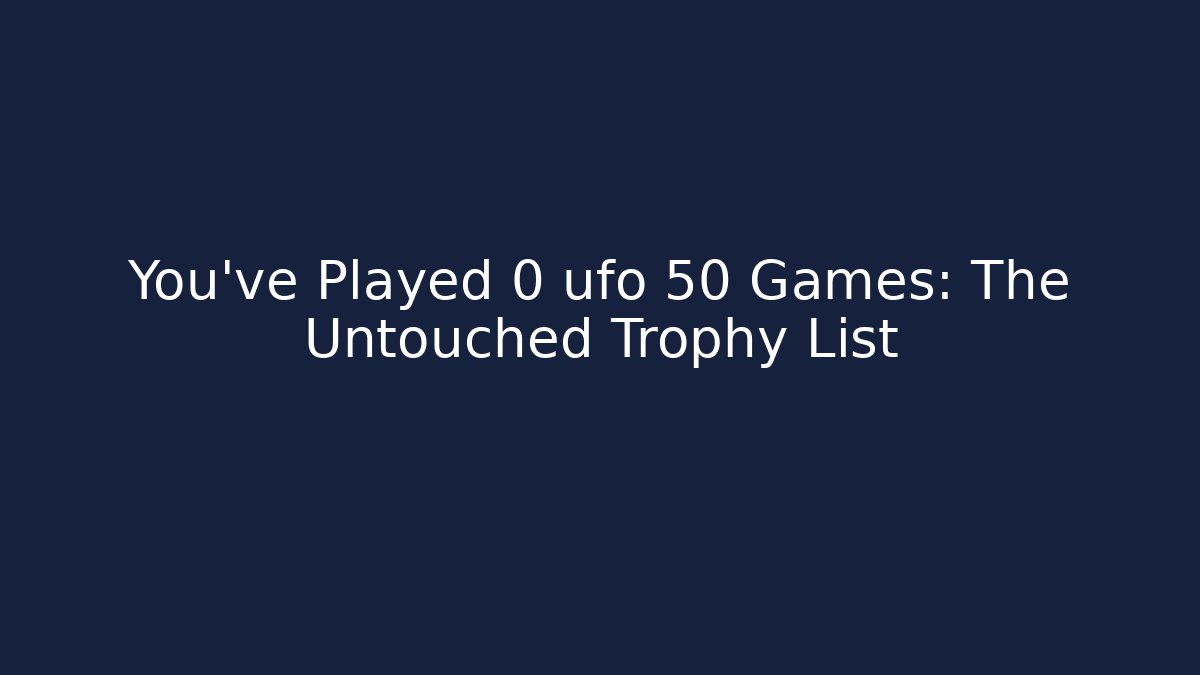 You've Played 0 ufo 50 Games: The Untouched Trophy List