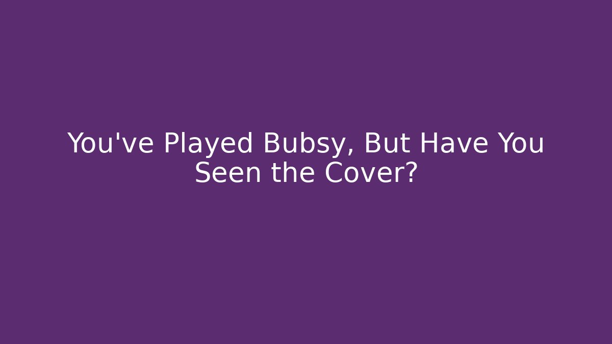 You've Played Bubsy, But Have You Seen the Cover?