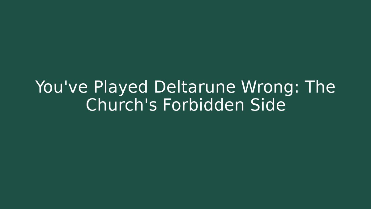 You've Played Deltarune Wrong: The Church's Forbidden Side
