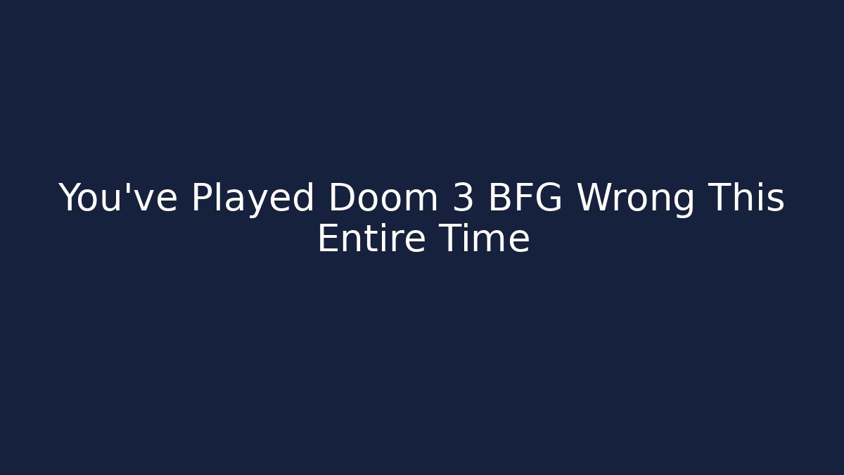 You've Played Doom 3 BFG Wrong This Entire Time