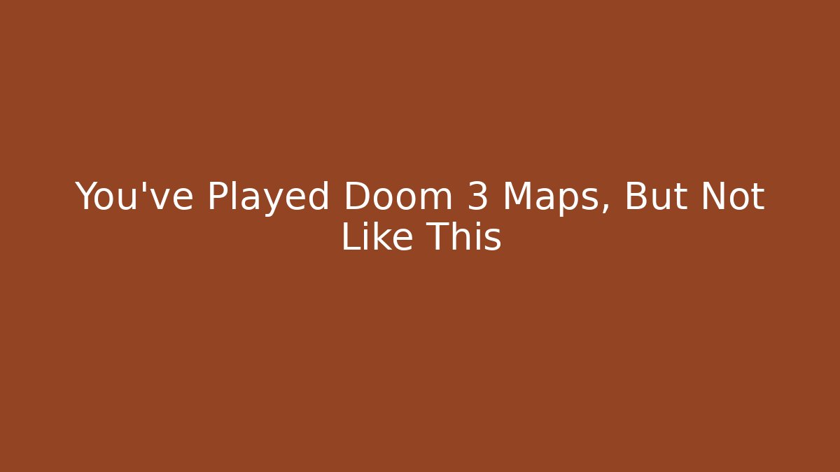 You've Played Doom 3 Maps, But Not Like This - Critter Realm