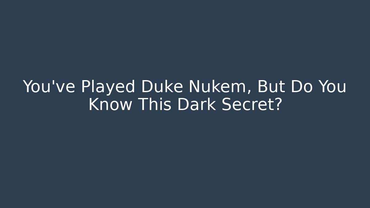 You've Played Duke Nukem, But Do You Know This Dark Secret?