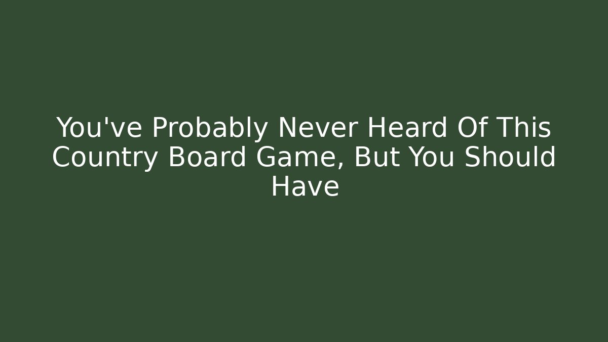 You've Probably Never Heard Of This Country Board Game, But You Should Have