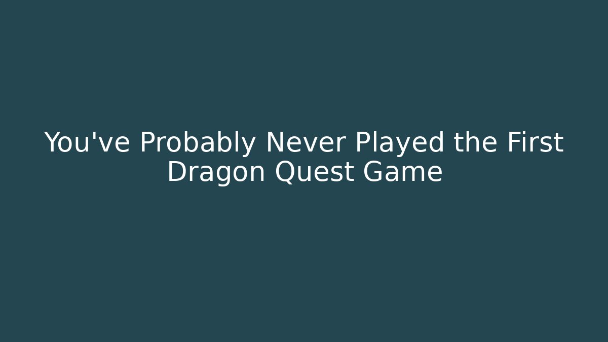You've Probably Never Played the First Dragon Quest Game - Critter Realm