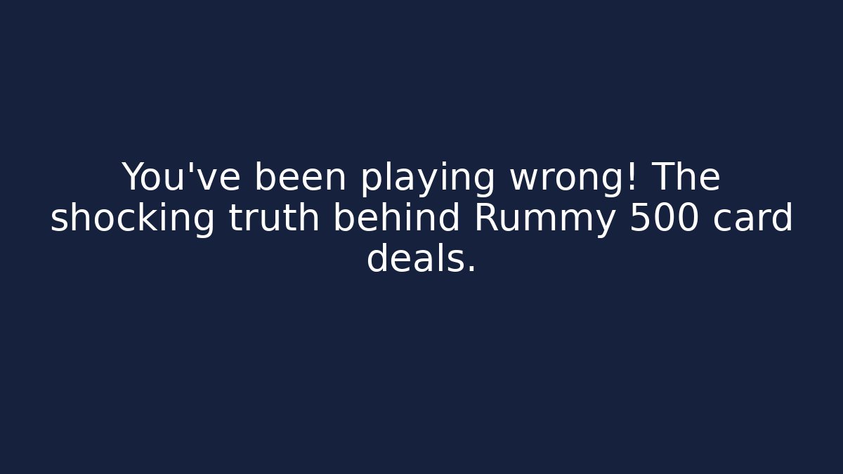 You've been playing wrong! The shocking truth behind Rummy 500 card deals.