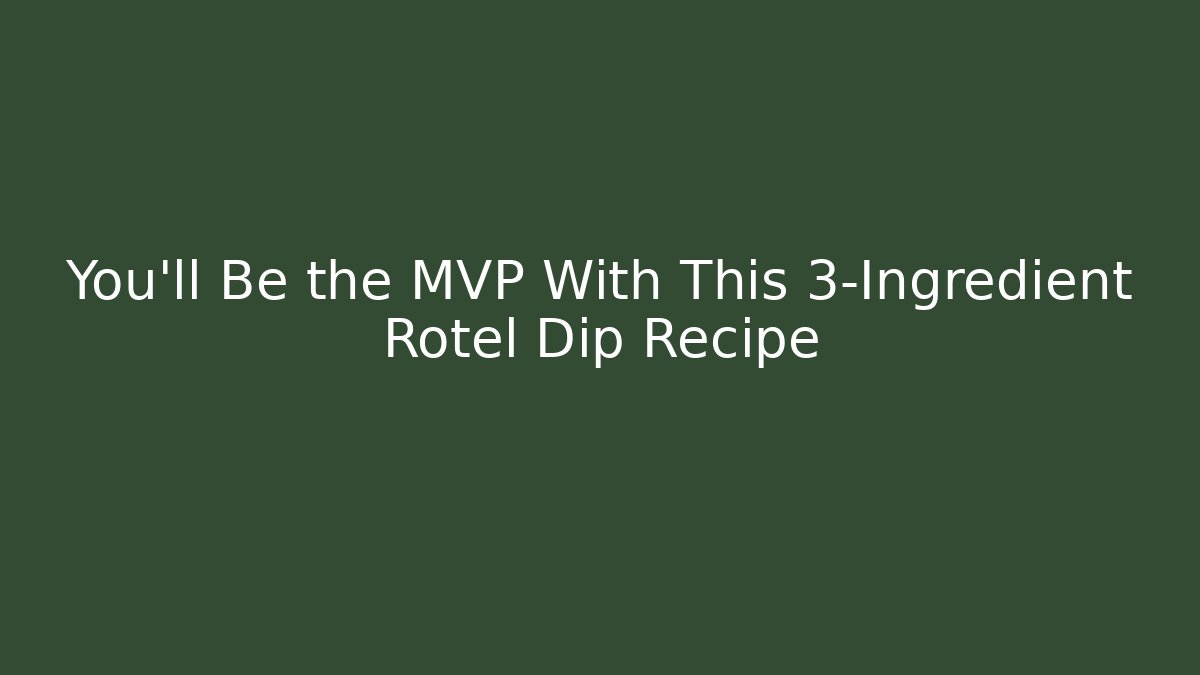 You’ll Be the MVP With This 3-Ingredient Rotel Dip Recipe