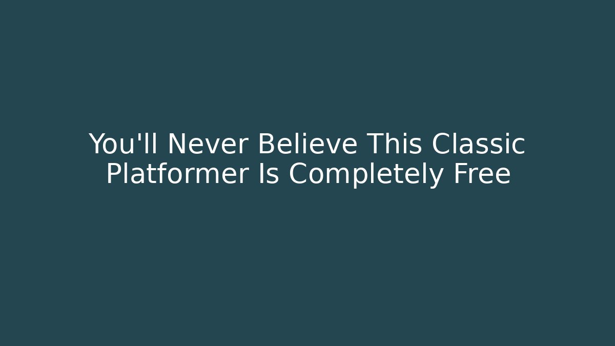 You’ll Never Believe This Classic Platformer Is Completely Free