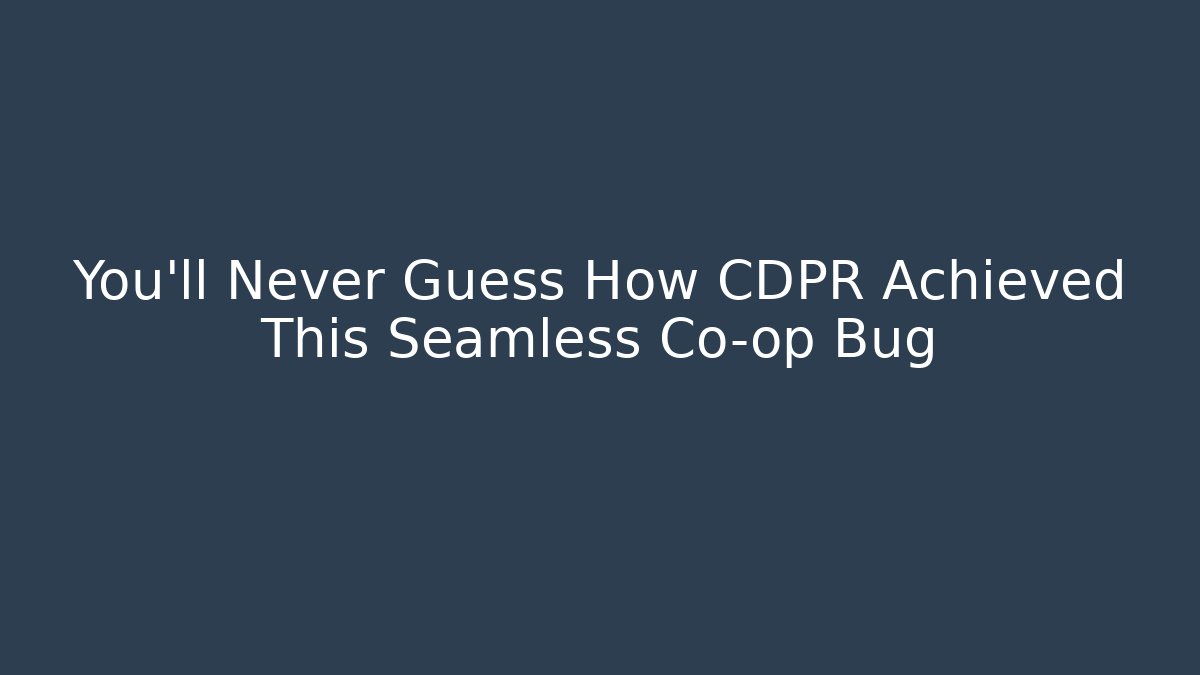 You’ll Never Guess How CDPR Achieved This Seamless Co-op Bug