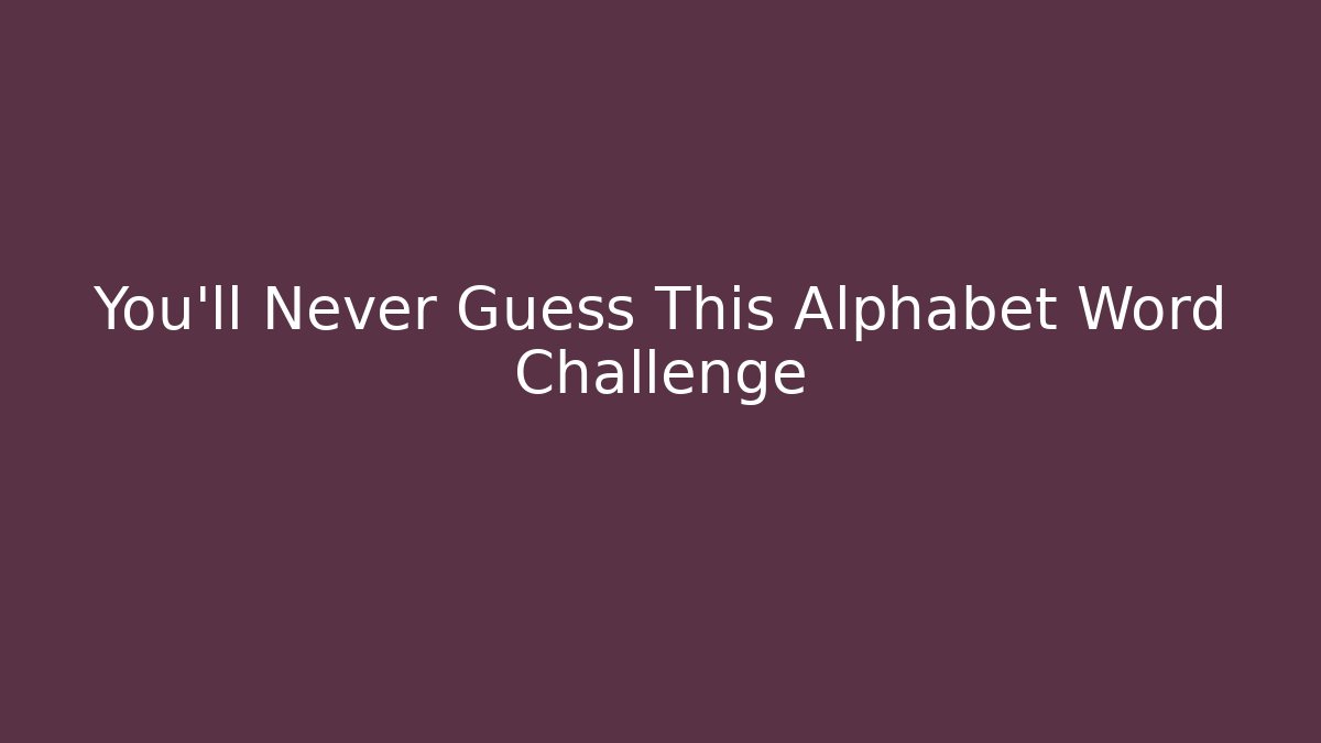 You’ll Never Guess This Alphabet Word Challenge - Critter Realm