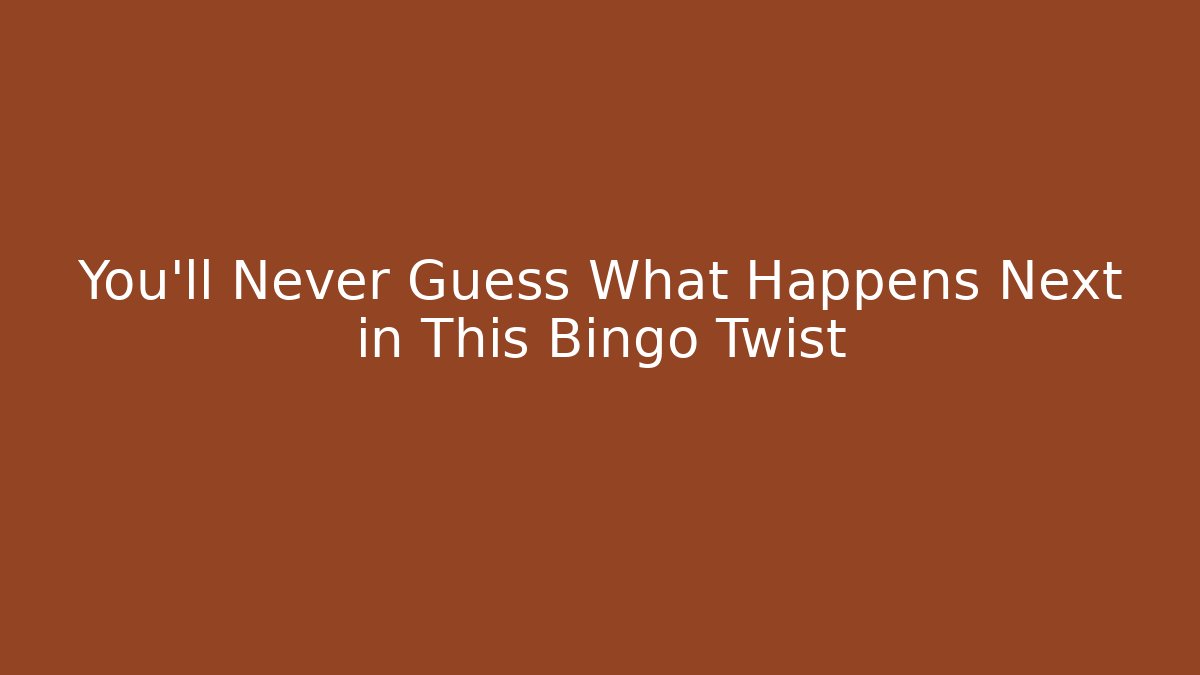 You’ll Never Guess What Happens Next in This Bingo Twist