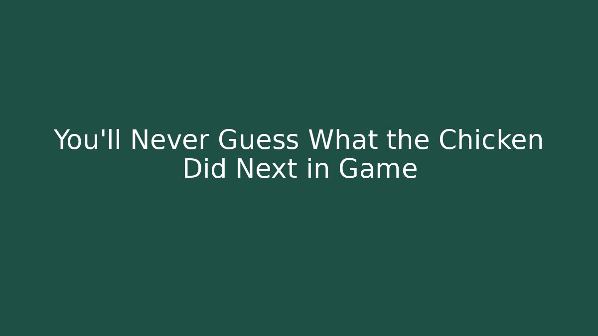 You’ll Never Guess What the Chicken Did Next in Game - Critter Realm
