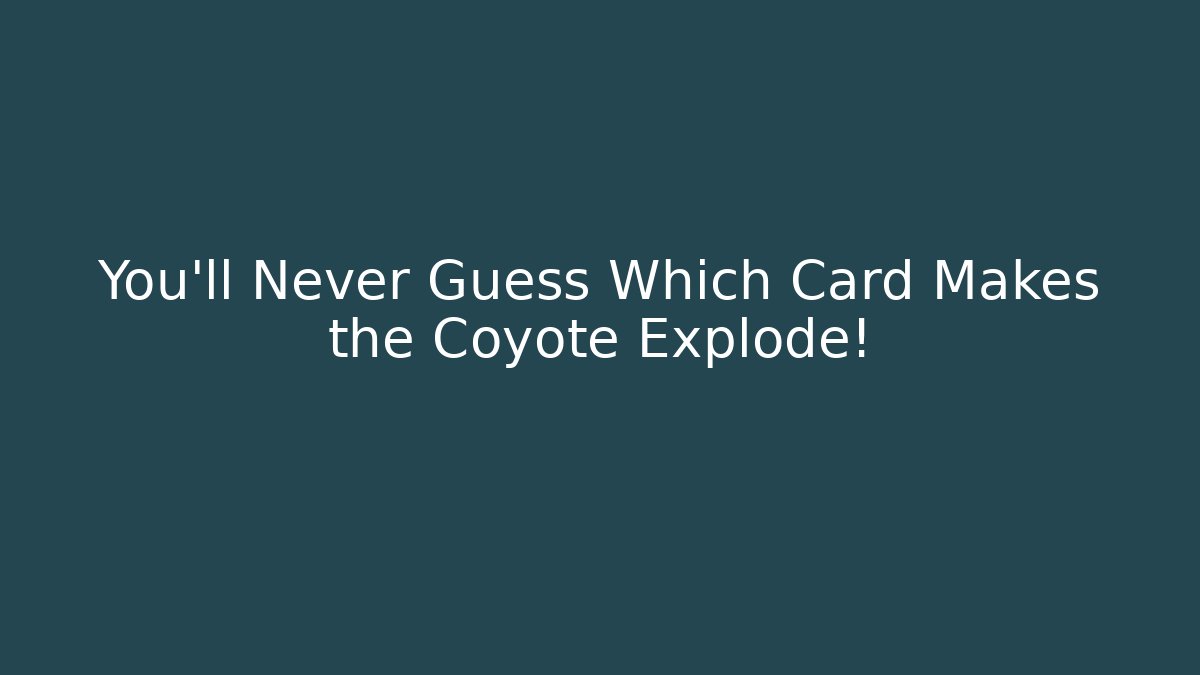 You’ll Never Guess Which Card Makes the Coyote Explode! - Critter Realm