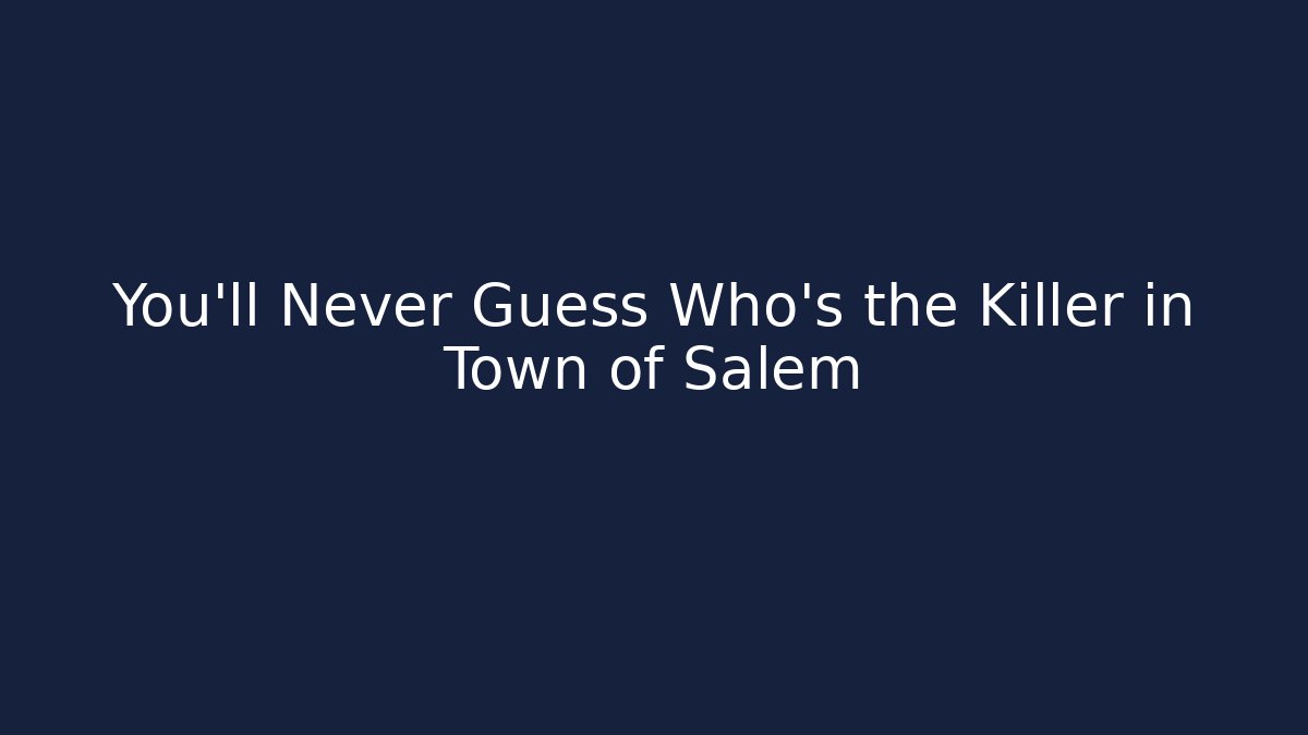 You’ll Never Guess Who’s the Killer in Town of Salem