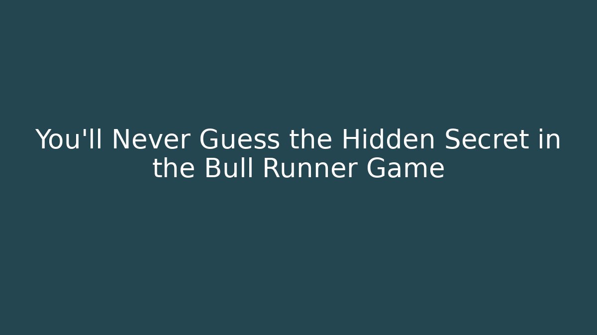 You’ll Never Guess the Hidden Secret in the Bull Runner Game