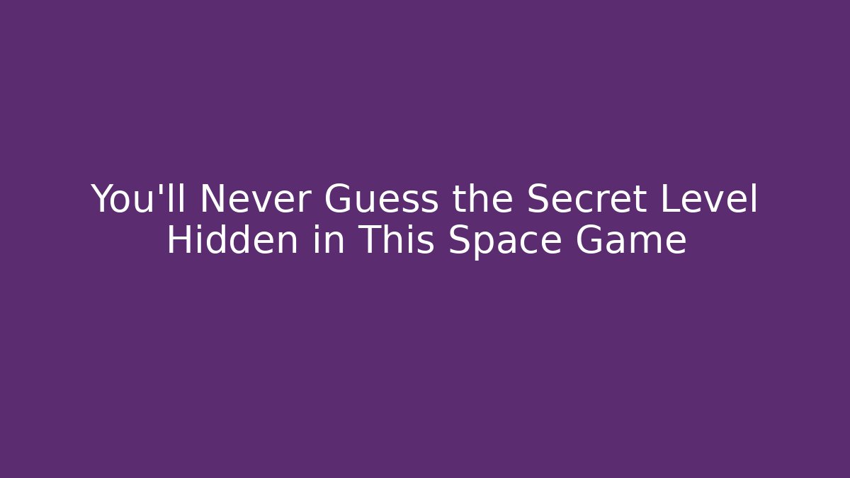You’ll Never Guess the Secret Level Hidden in This Space Game