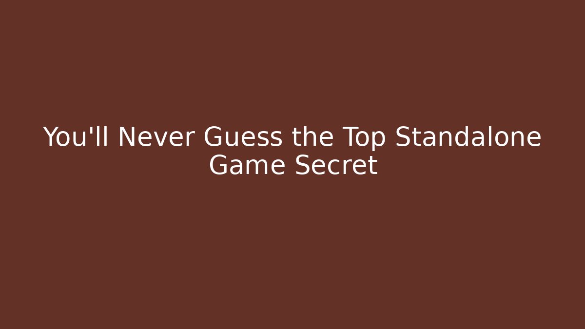 You’ll Never Guess the Top Standalone Game Secret