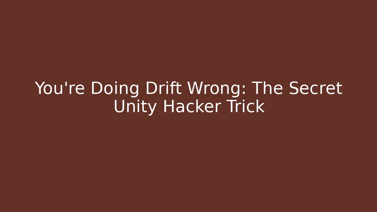 You’re Doing Drift Wrong: The Secret Unity Hacker Trick - Critter Realm