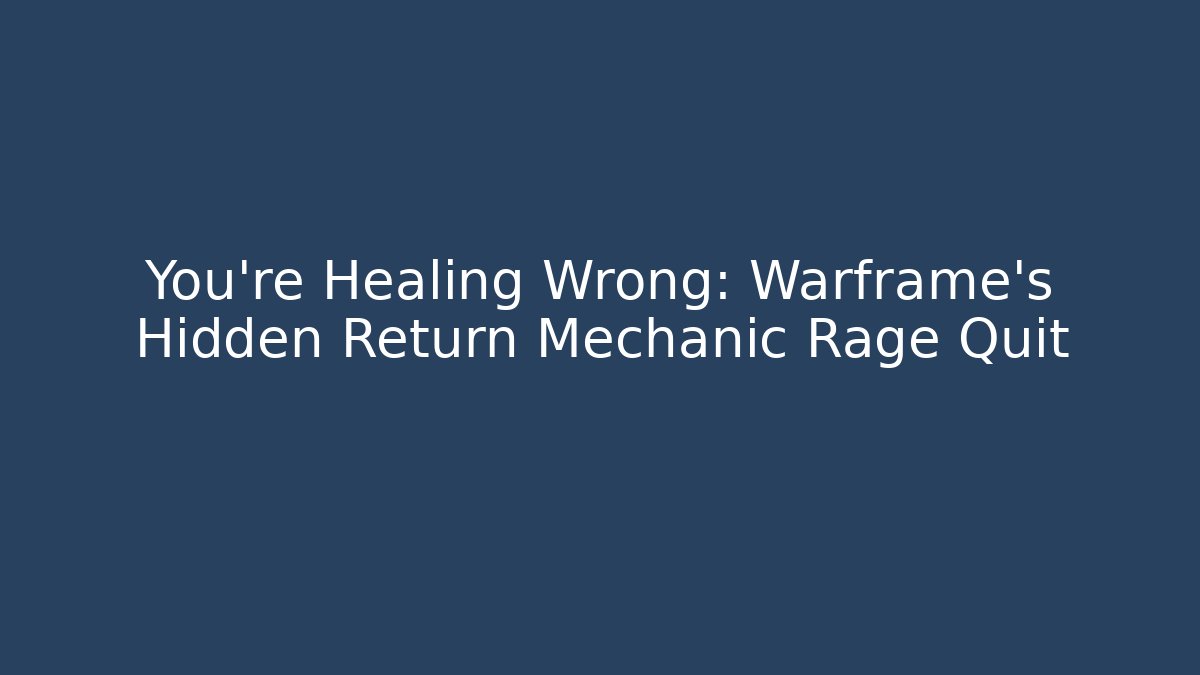 You’re Healing Wrong: Warframe’s Hidden Return Mechanic Rage Quit