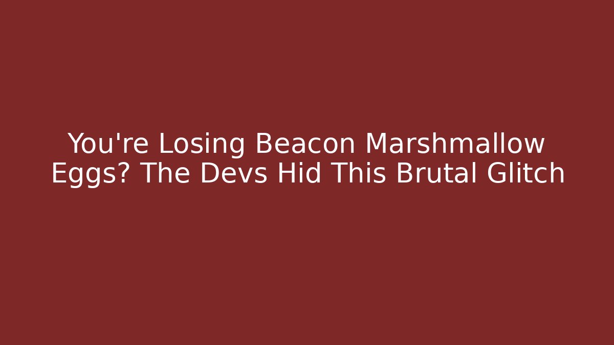 You’re Losing Beacon Marshmallow Eggs? The Devs Hid This Brutal Glitch - Critter Realm