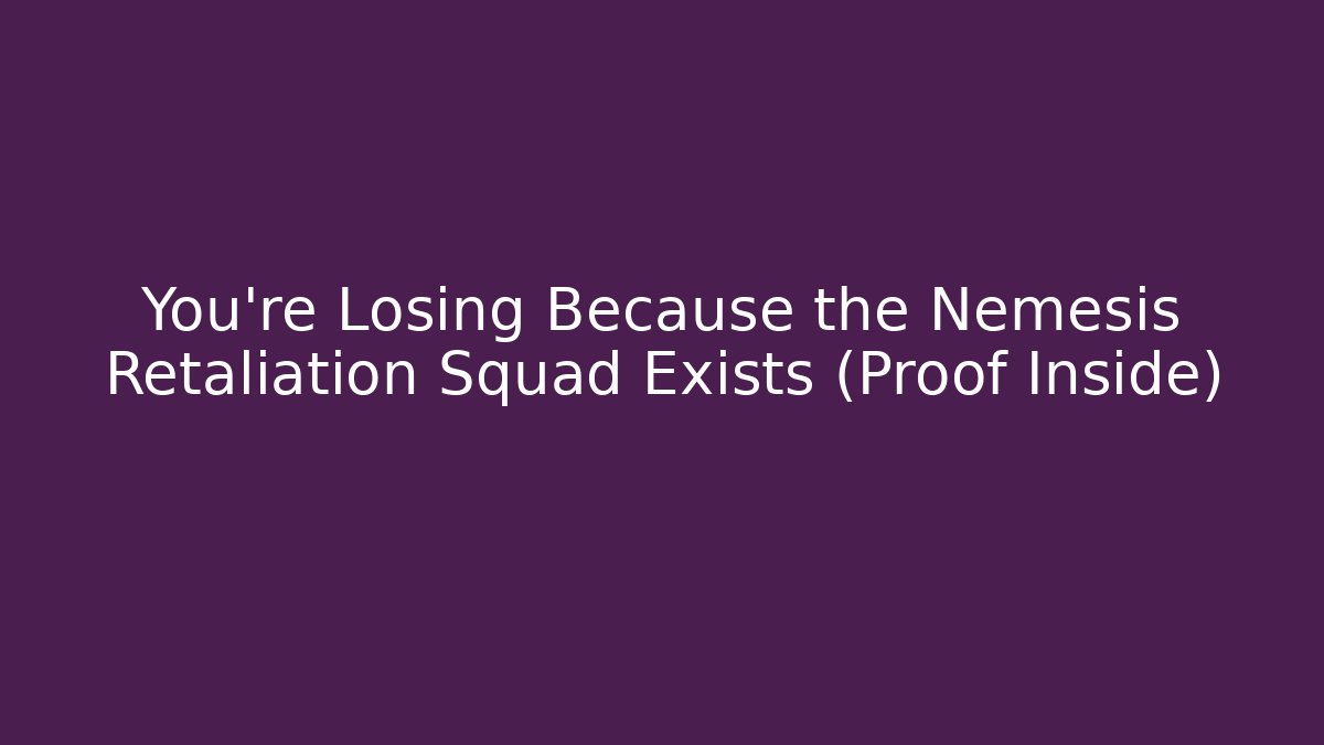 You’re Losing Because the Nemesis Retaliation Squad Exists (Proof Inside) - Critter Realm