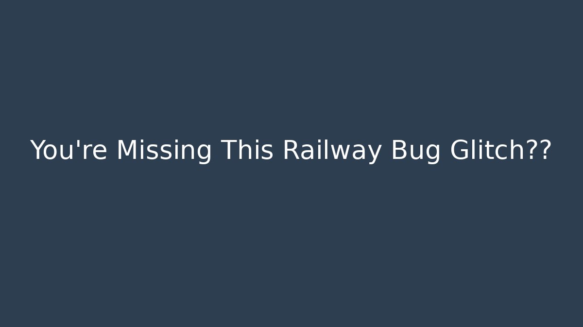 You’re Missing This Railway Bug Glitch宝藏