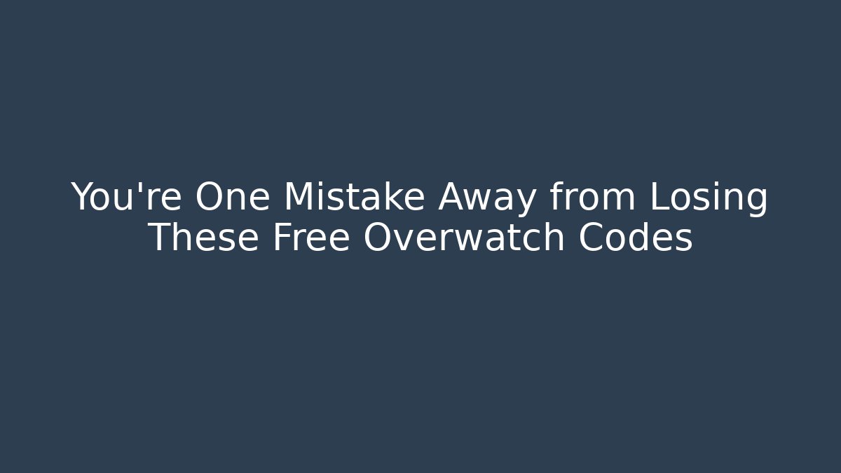 You’re One Mistake Away from Losing These Free Overwatch Codes - Critter Realm