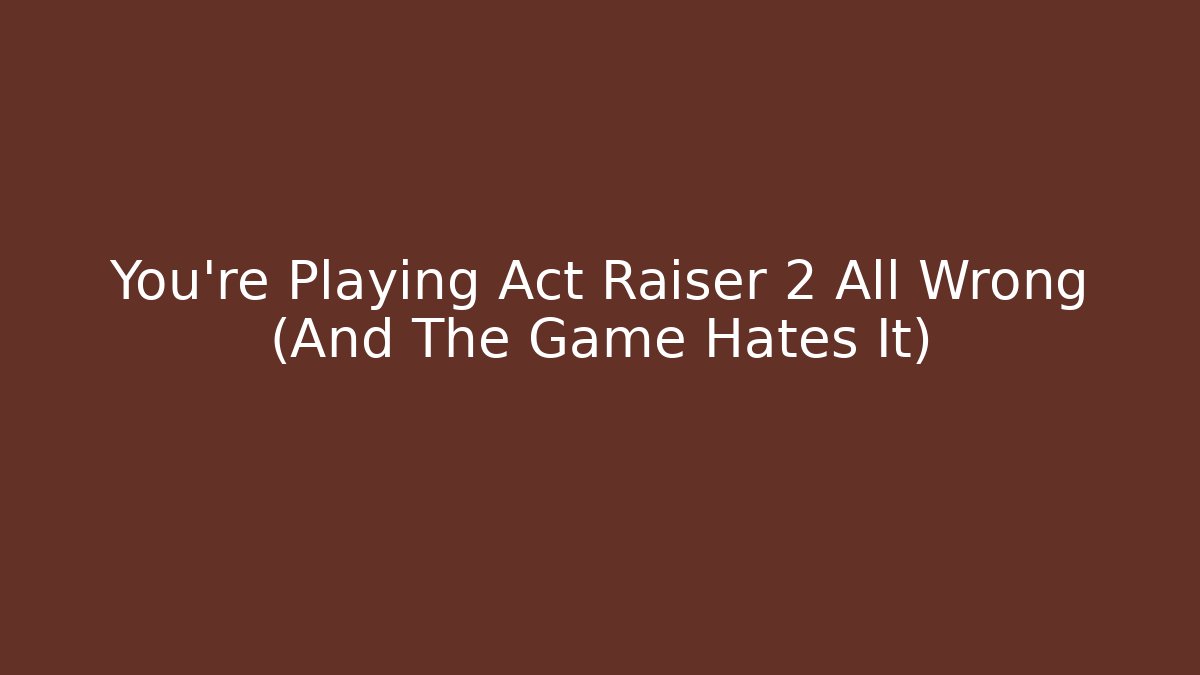 You’re Playing Act Raiser 2 All Wrong (And The Game Hates It) - Critter Realm