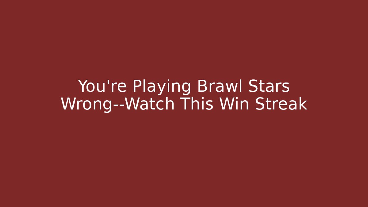You’re Playing Brawl Stars Wrong—Watch This Win Streak