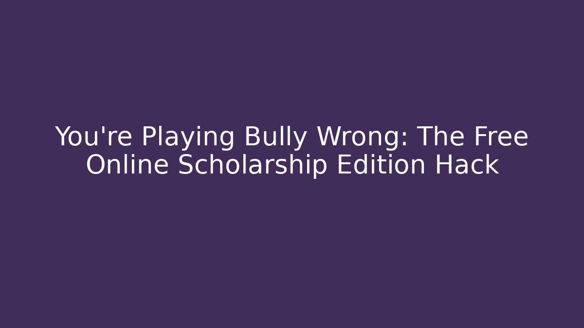 You’re Playing Bully Wrong: The Free Online Scholarship Edition Hack