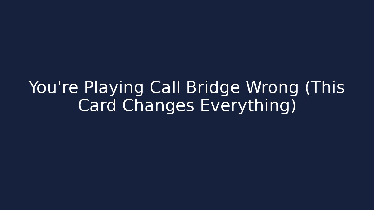 You’re Playing Call Bridge Wrong (This Card Changes Everything)