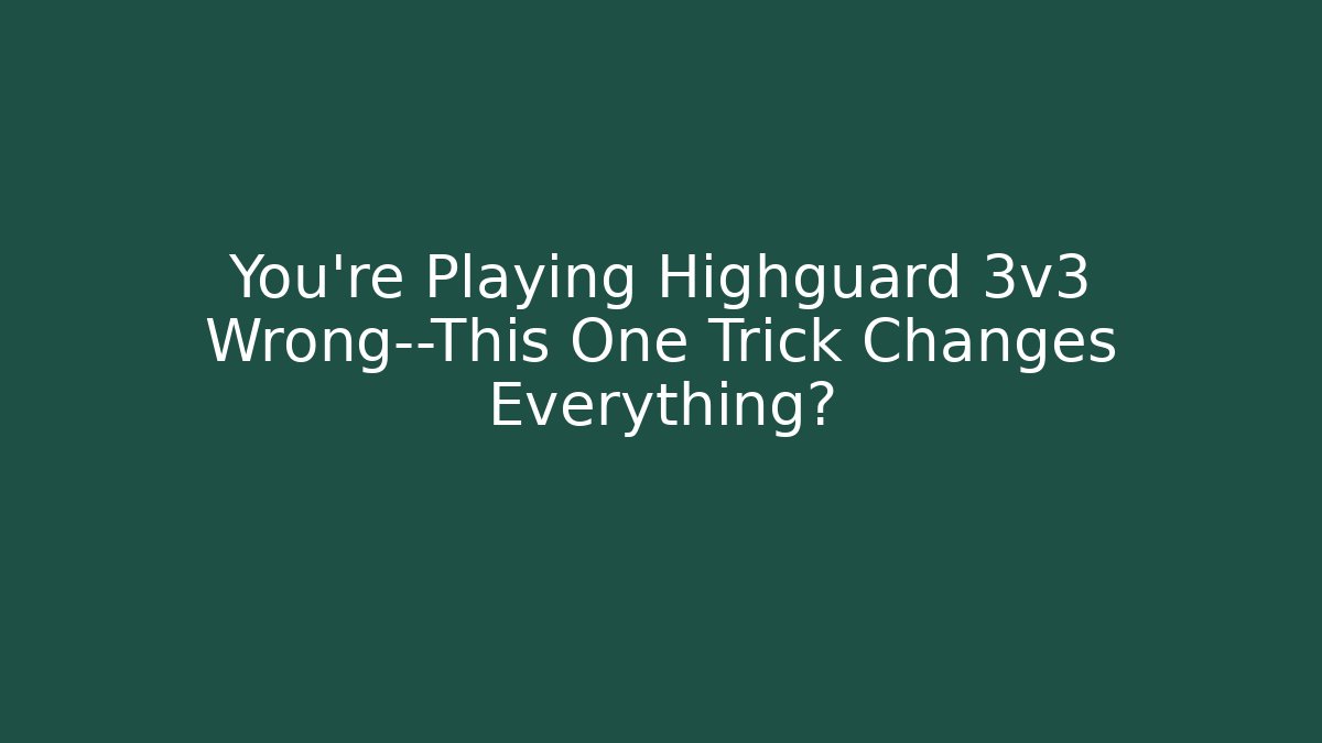 You’re Playing Highguard 3v3 Wrong—This One Trick Changes Everything?
