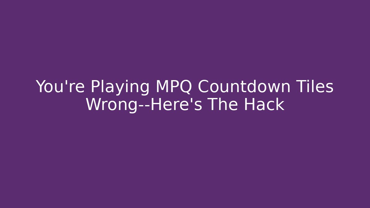 You’re Playing MPQ Countdown Tiles Wrong—Here’s The Hack