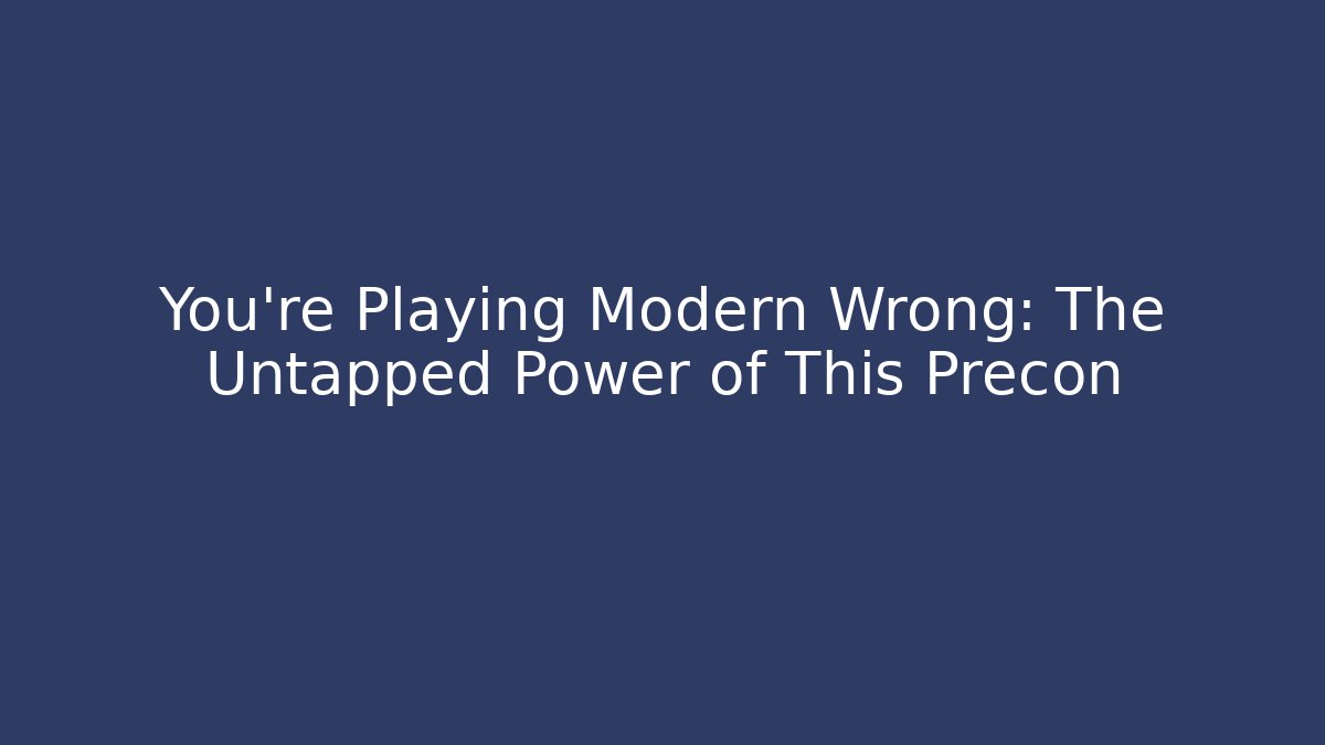 You’re Playing Modern Wrong: The Untapped Power of This Precon - Critter Realm