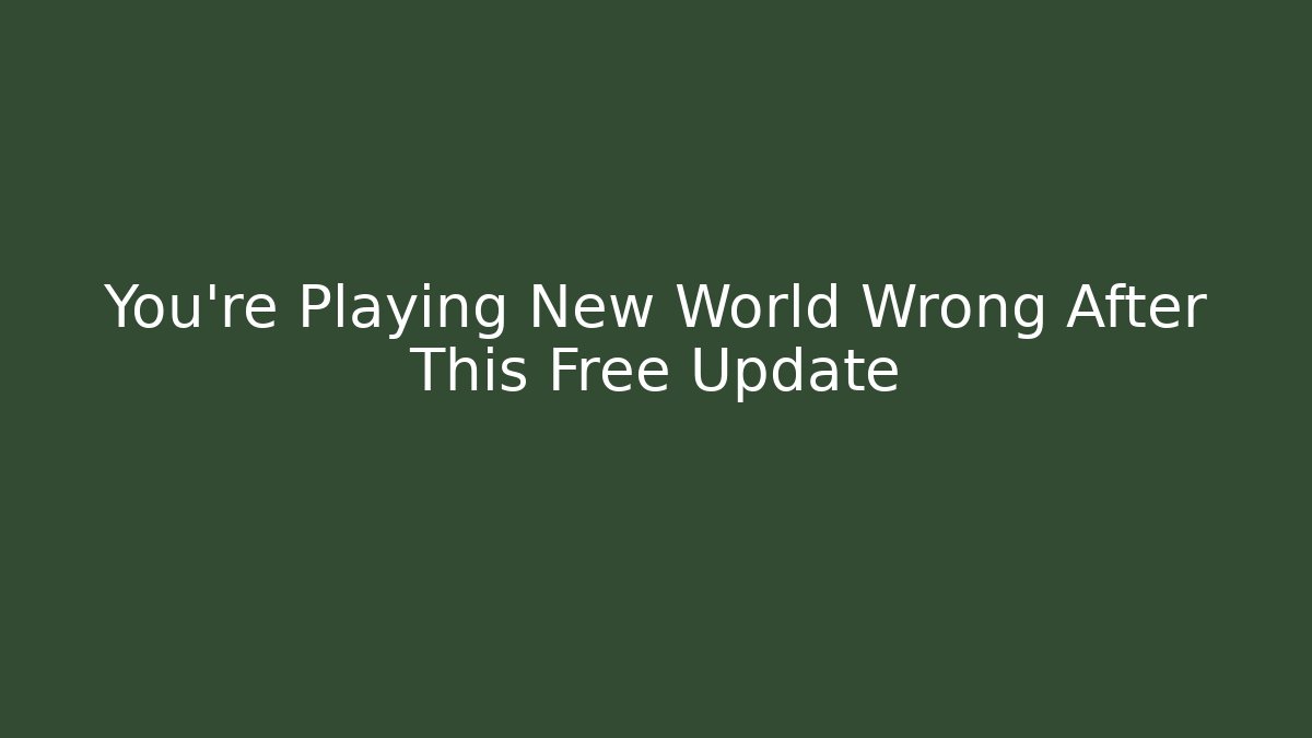 You’re Playing New World Wrong After This Free Update